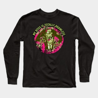 My Boss Is Totally Brainless Long Sleeve T-Shirt